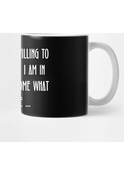 “I Must Be Willing To Give Up What I Am İn Order To Become What I Will Be.” Kupa Bardak