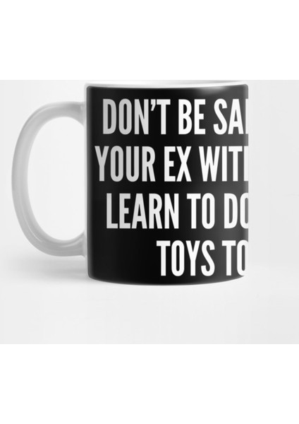 Don'T Be Sad To See Your Ex With Someone Else - Funny Joke Statement S Saying Awesome Cute Kupa Bardak