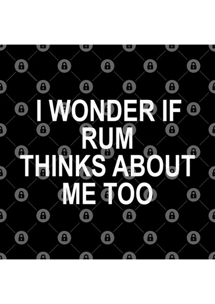I Wonder If Rum Thinks About Me Too Kupa Bardak