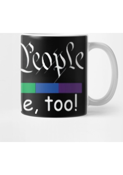 We The People Means Me, Too Kupa Bardak
