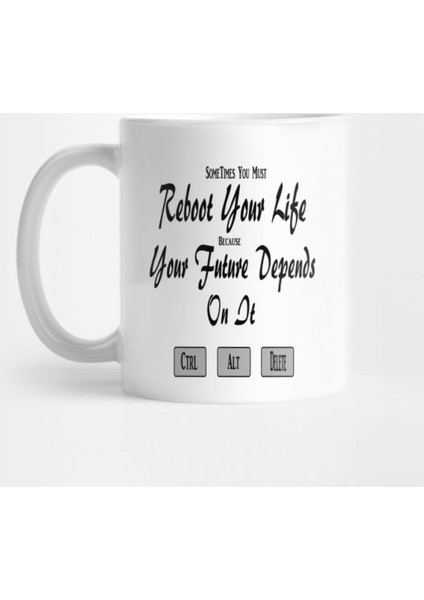 Sometimes You Must Reboot Your Life Because You Future Depends On It Kupa Bardak