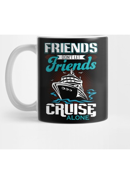 Friends Don'T Let Friends Cruise Alone Kupa Bardak