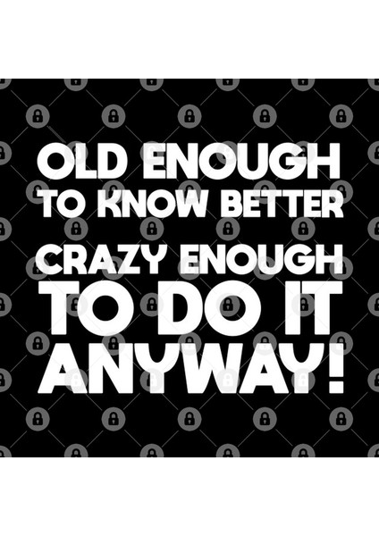 Old Enough To Know Better Crazy Enough To Do It Anyway Kupa Bardak