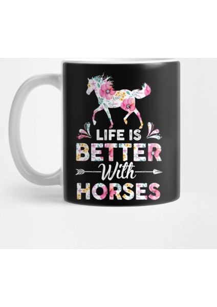 Horse Lover Funny Gift Tee Life Is Better With Horses Kupa Bardak