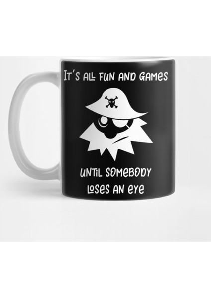 Pirate It'S All Fun And Games Until Someone Loses An Eye Kupa Bardak