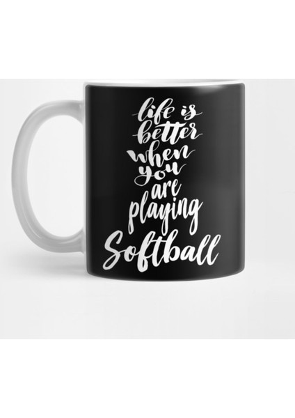 Life Is Better When You Are Playing Softball Kupa Bardak