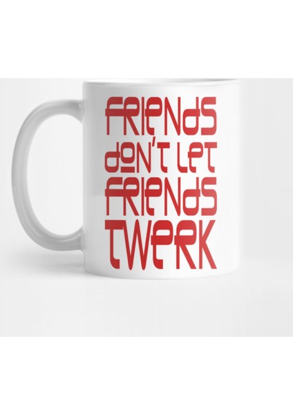Friends Don'T Let Friends Kupa Bardak