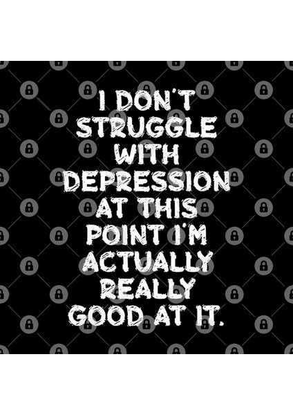 I Don'T Struggle With Depression At This Point I'M Actually Really Good At It Kupa Bardak