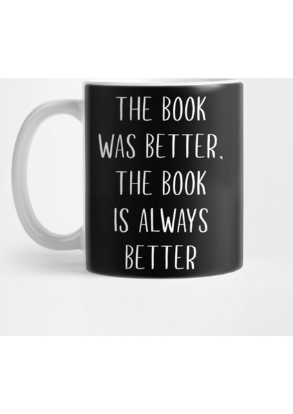 The Book Was Better The Book Is Always Better Kupa Bardak