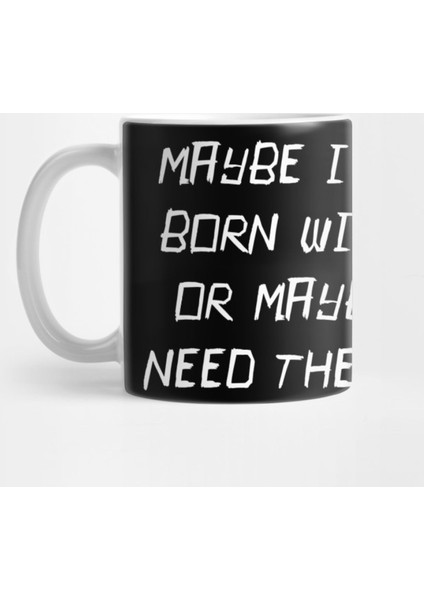 Maybe I Was Born With It Or I May Need Therapy Kupa Bardak