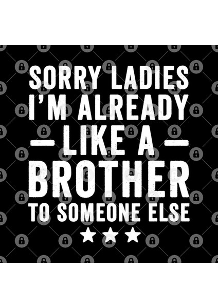 Sorry Ladies İm Already Like A Brother To Someone Else Kupa Bardak