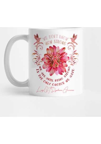 Long Q-T Syndrome Awareness Flower We Don'T Know How Strong We Are Kupa Bardak