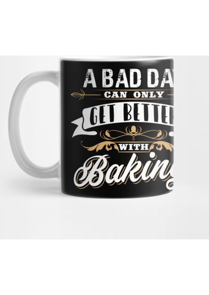 Baker Gift İdea A Bad Day Can Only Get Better Kupa Bardak