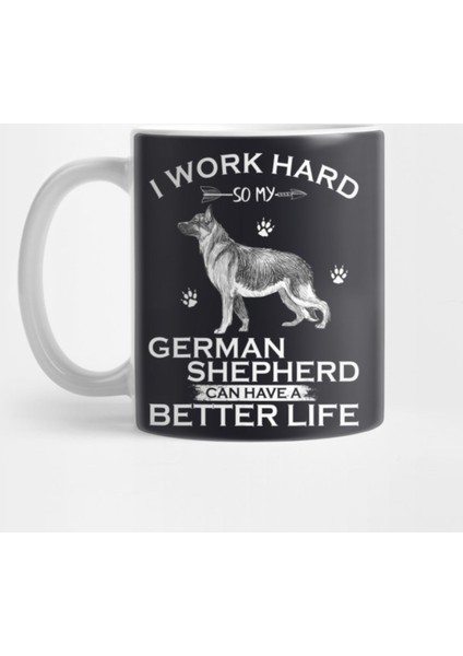 I Work Hard So My German Shepherd Dog Can Have A Better Life Kupa Bardak