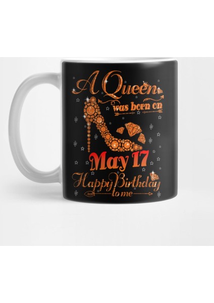 A Queen Was Born On May 17 Happy Birthday To Me Kupa Bardak