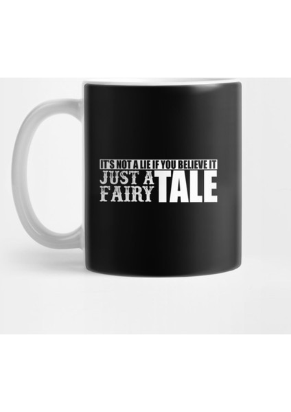 It'S Not A Lie If You Believe It Just A Fairy Tale Kupa Bardak