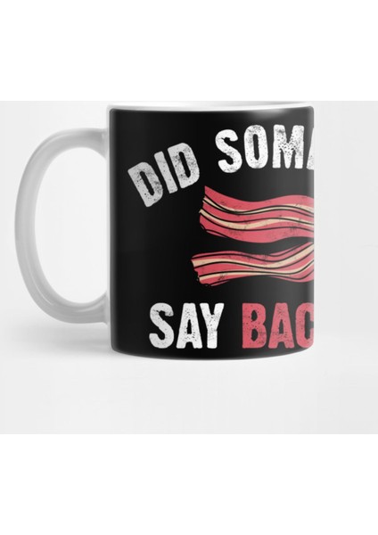 Dıd Someone Say Bacon Kupa Bardak