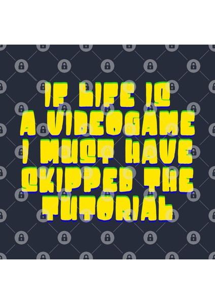 Is Life Is A Videogame I Must Have Skipped The Tutorial Kupa Bardak