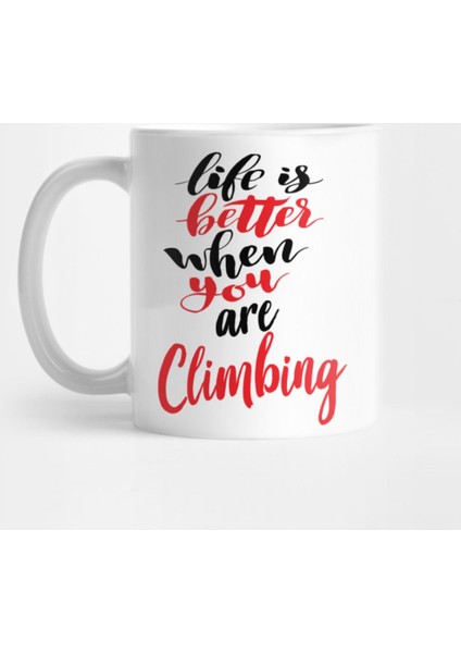 Life İs Better When You Are Climbing Kupa Bardak