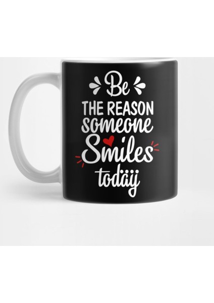 Be The Reason Someone Smiles Today Kupa Bardak