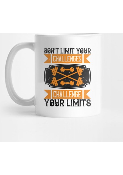 Don'T Limit Your Challenges Challenge Your Limits Kupa Bardak