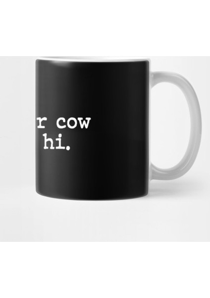 Tell Your Cow I Said Hi Kupa Bardak