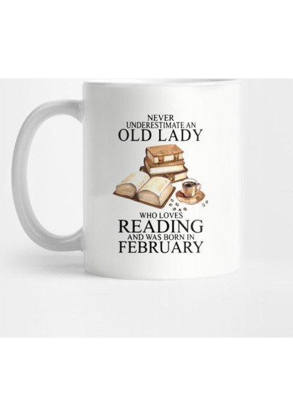 Never Underestimate An Old Lady Who Loves Reading And Was Born In February Nerd Kupa Bardak