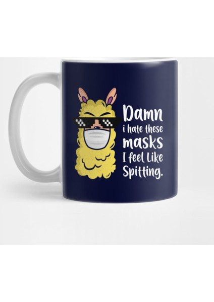 Damn İ Hate These Masks İ Feel Like Spitting Kupa Bardak