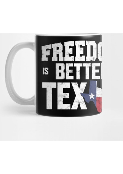 Freedom Is Better In Texas Kupa Bardak