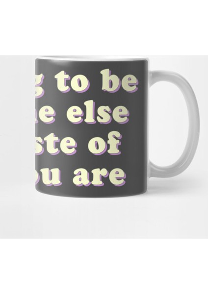 Wanting To Be Someone Else İs A Waste Of Who You Are | Positivity Quote Kupa Bardak
