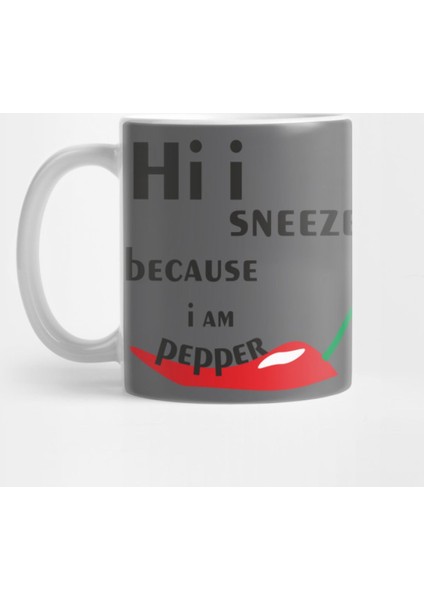 Hi İ Sneeze Because İ Am Pepper Kupa Bardak