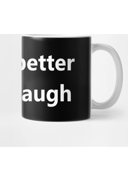 Life İs Better İf You Laugh Kupa Bardak