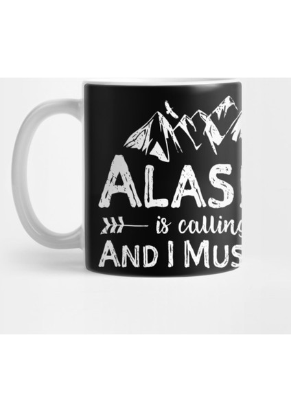 Alaska Is Calling And I Must Go Kupa Bardak