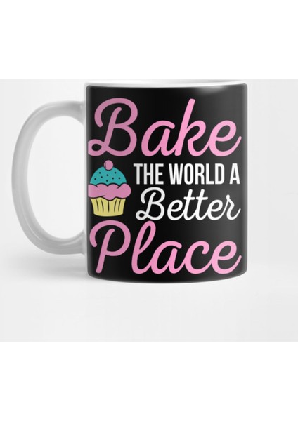 Bake The World A Better Place Kupa Bardak
