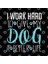 I Work Hard To Give My Dog A Better Life - Dog Lover Dogs Kupa Bardak 3