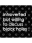 Introverted But Willing To Discuss Black Holes Kupa Bardak 3