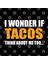I Wonder İf Tacos Think About Me Too Cinco De May Kupa Bardak 3