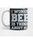 I Wonder If Beer Is Thinking About Me Too - Beer Lover Kupa Bardak 1