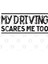 My Driving Scares Me Too Kupa Bardak 3