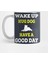 Wake Up Hug Dog Have A Good Day Tee Kupa Bardak 1