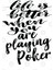 Life İs Better When You Are Playing Poker Kupa Bardak 3