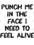Punch Me In The Face I Need To Feel Alive Funny Dead Inside Millennial Kupa Bardak 3