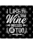 I Like To Think Wine Misses Me Too Funny Gift Kupa Bardak 3