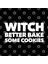 Witch Better Bake Some Cookies! Easy Halloween Costume Kupa Bardak 3