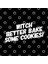 Witch Better Bake Some Cookies! Easy Halloween Costume Kupa Bardak 3