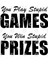 You Play Stupid Games, You Win Stupid Prizes Kupa Bardak 3