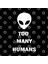 Too Many Humans Alien Ufo Horror Sci Fi Creepy Spooky Halloween Gothic Grunge Punk Kupa Bardak 3
