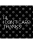 Hi I Don'T Care Thanks Kupa Bardak 3
