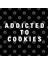 Addicted To Cookies Kupa Bardak 3