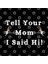 Tell Your Mom I Said Hi Funny Quote Design Kupa Bardak 3